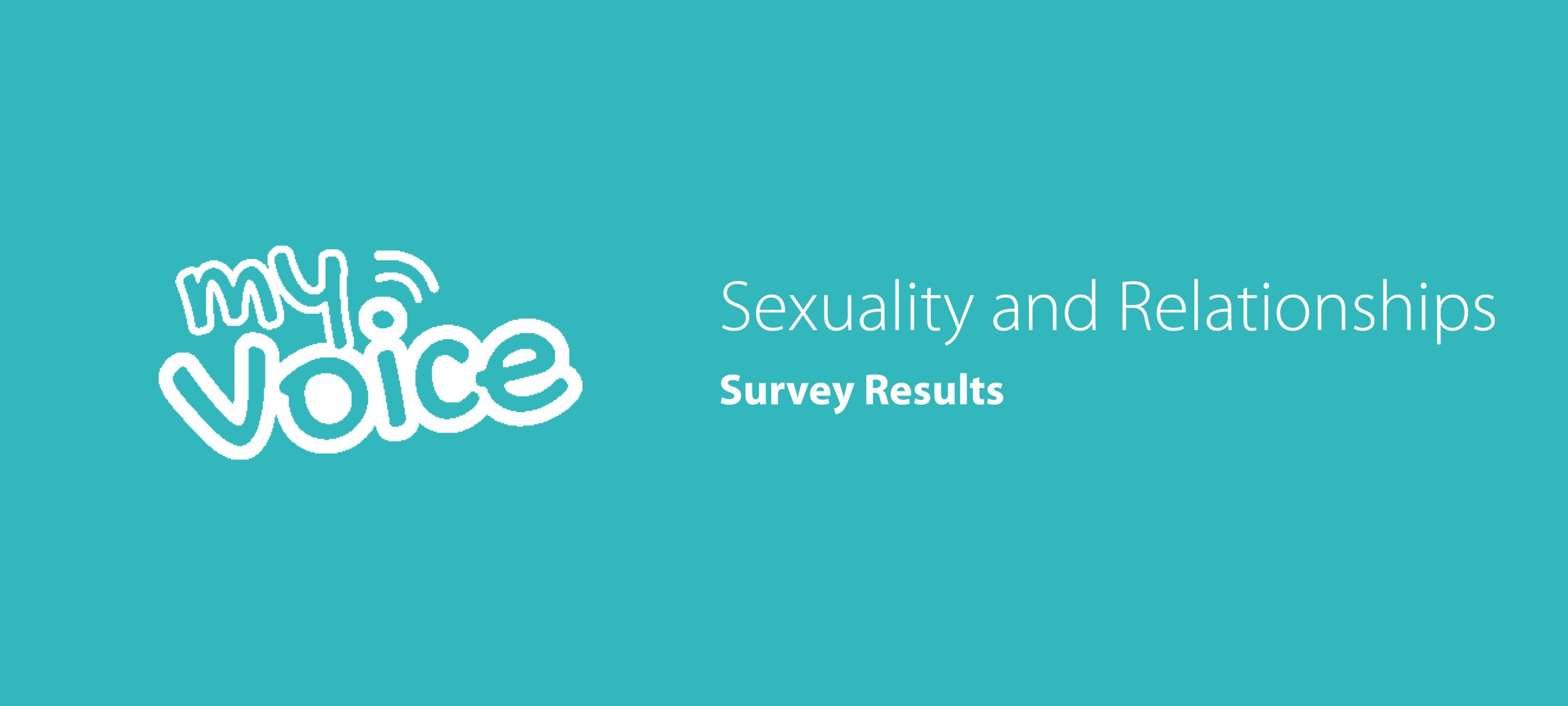 My Voice – Sexuality and Relationships Survey Results